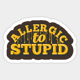 Allergic To Stupid Sticker